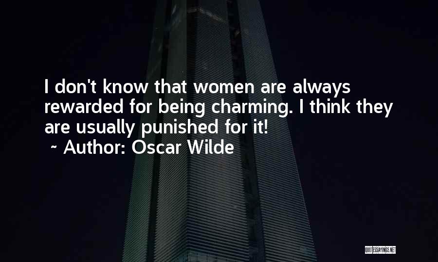 Oscar Wilde Quotes: I Don't Know That Women Are Always Rewarded For Being Charming. I Think They Are Usually Punished For It!