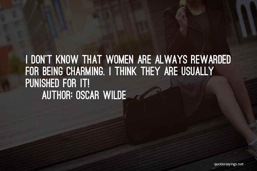 Oscar Wilde Quotes: I Don't Know That Women Are Always Rewarded For Being Charming. I Think They Are Usually Punished For It!