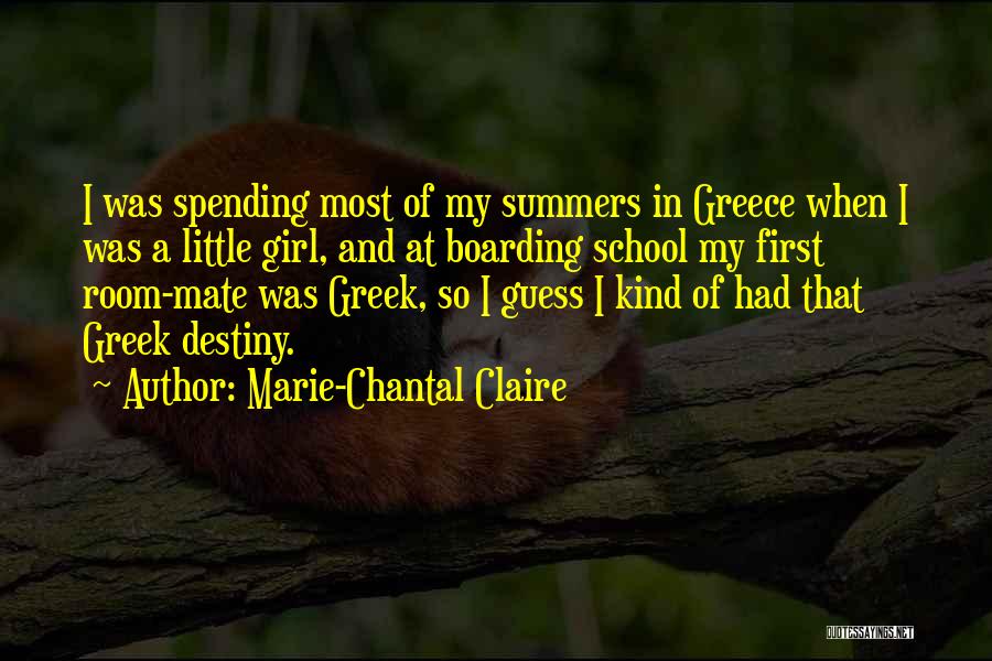 Marie-Chantal Claire Quotes: I Was Spending Most Of My Summers In Greece When I Was A Little Girl, And At Boarding School My