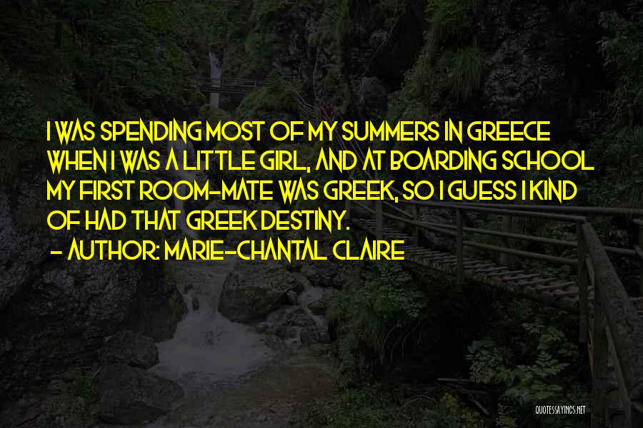 Marie-Chantal Claire Quotes: I Was Spending Most Of My Summers In Greece When I Was A Little Girl, And At Boarding School My