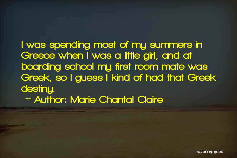 Marie-Chantal Claire Quotes: I Was Spending Most Of My Summers In Greece When I Was A Little Girl, And At Boarding School My