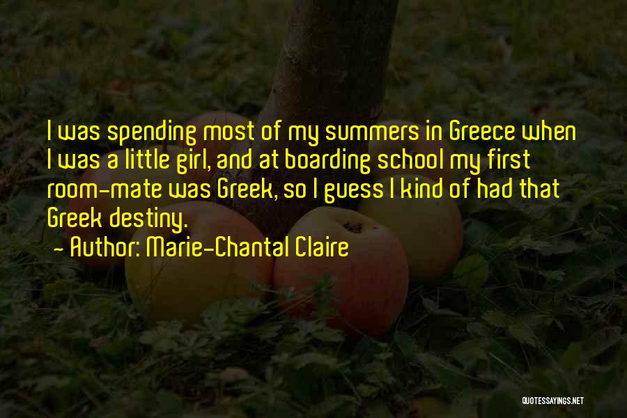 Marie-Chantal Claire Quotes: I Was Spending Most Of My Summers In Greece When I Was A Little Girl, And At Boarding School My