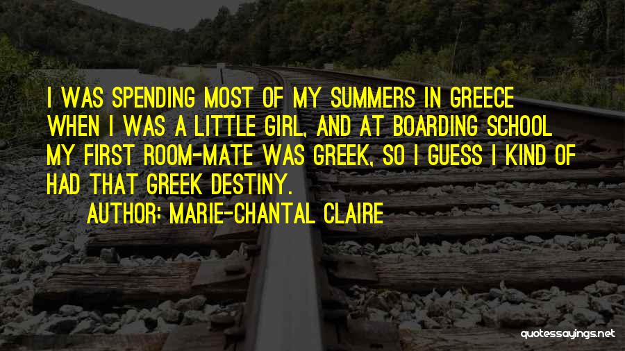 Marie-Chantal Claire Quotes: I Was Spending Most Of My Summers In Greece When I Was A Little Girl, And At Boarding School My