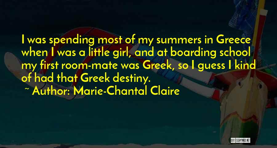 Marie-Chantal Claire Quotes: I Was Spending Most Of My Summers In Greece When I Was A Little Girl, And At Boarding School My