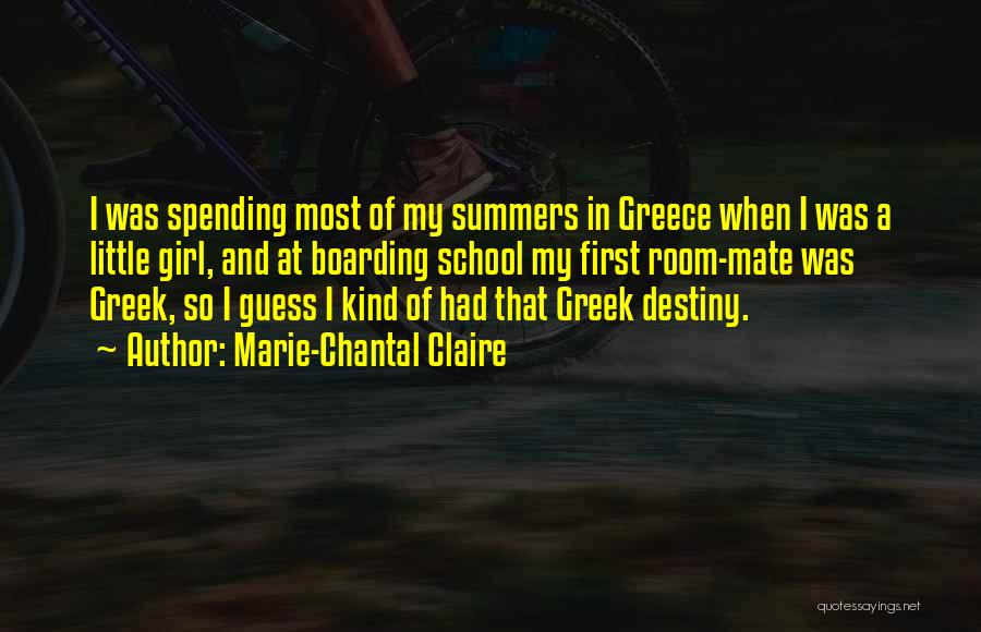 Marie-Chantal Claire Quotes: I Was Spending Most Of My Summers In Greece When I Was A Little Girl, And At Boarding School My