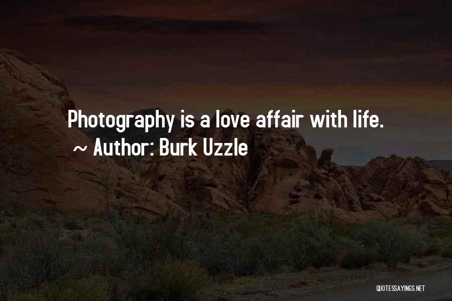 Burk Uzzle Quotes: Photography Is A Love Affair With Life.