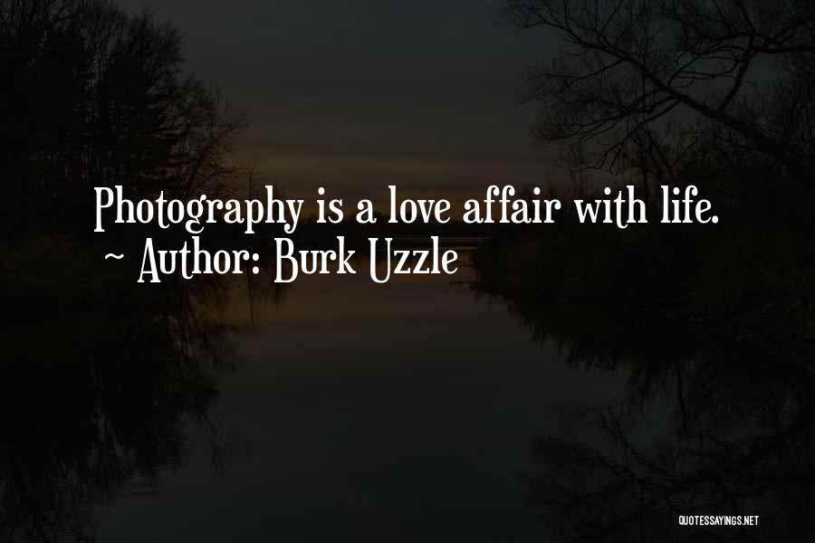 Burk Uzzle Quotes: Photography Is A Love Affair With Life.