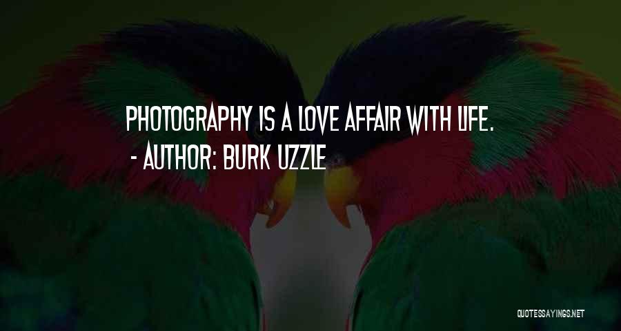 Burk Uzzle Quotes: Photography Is A Love Affair With Life.