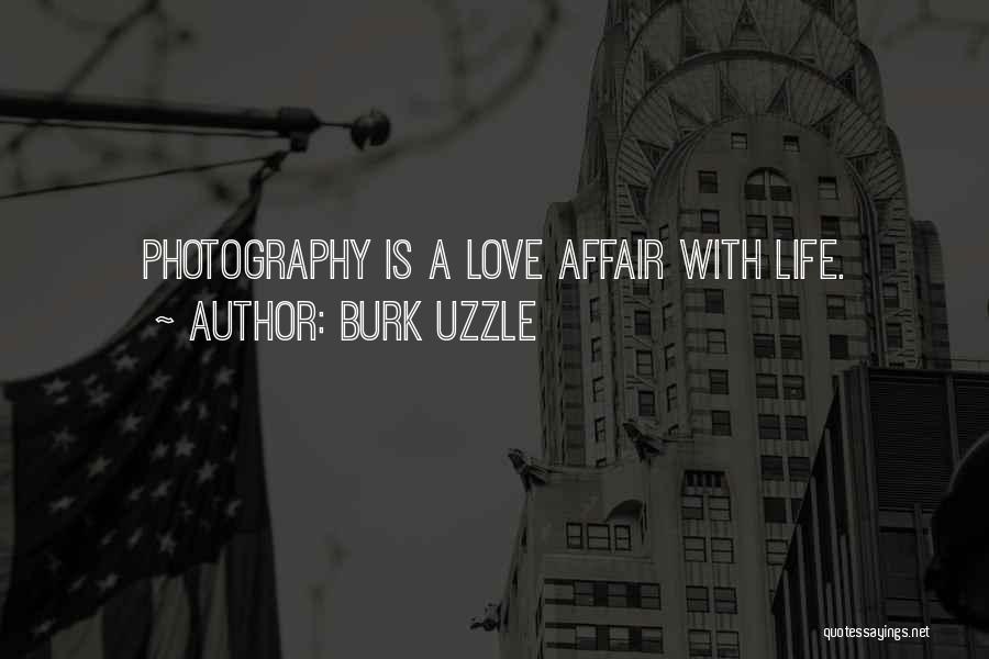 Burk Uzzle Quotes: Photography Is A Love Affair With Life.