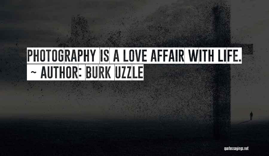 Burk Uzzle Quotes: Photography Is A Love Affair With Life.