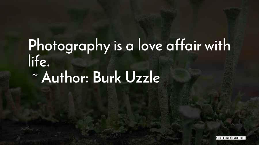 Burk Uzzle Quotes: Photography Is A Love Affair With Life.