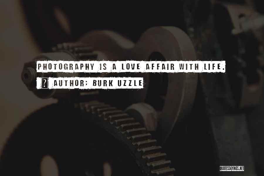 Burk Uzzle Quotes: Photography Is A Love Affair With Life.