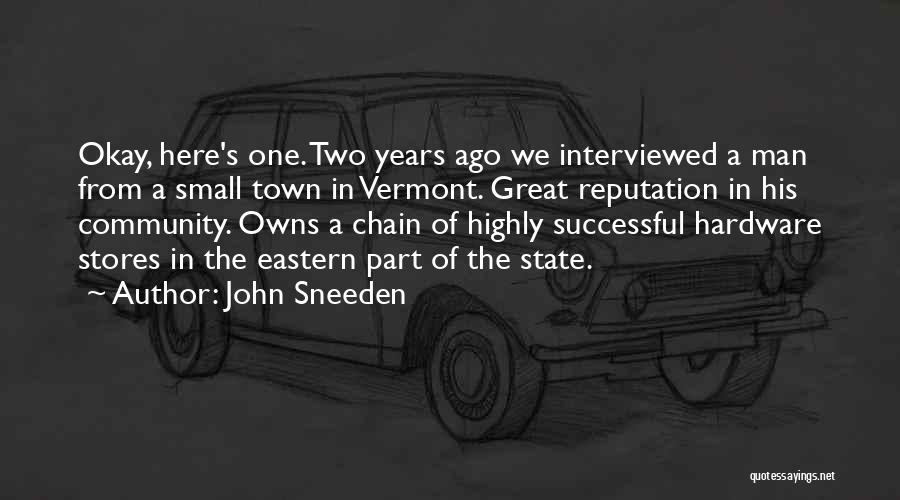 John Sneeden Quotes: Okay, Here's One. Two Years Ago We Interviewed A Man From A Small Town In Vermont. Great Reputation In His