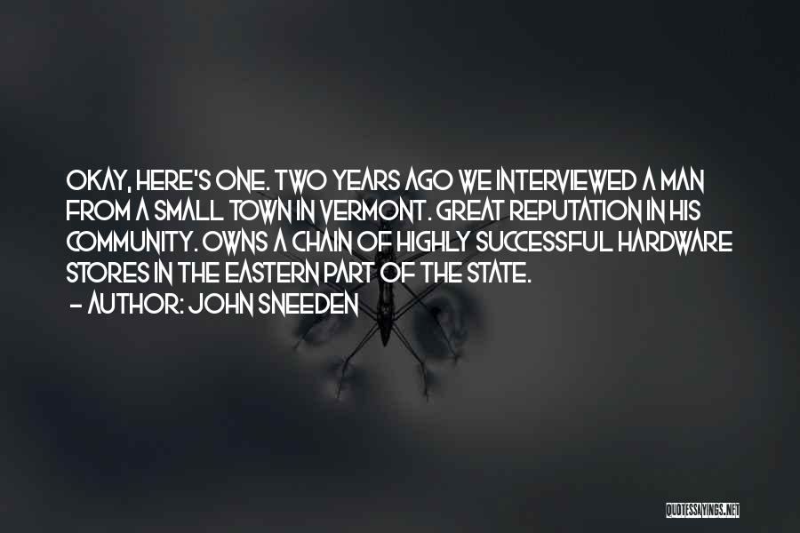 John Sneeden Quotes: Okay, Here's One. Two Years Ago We Interviewed A Man From A Small Town In Vermont. Great Reputation In His