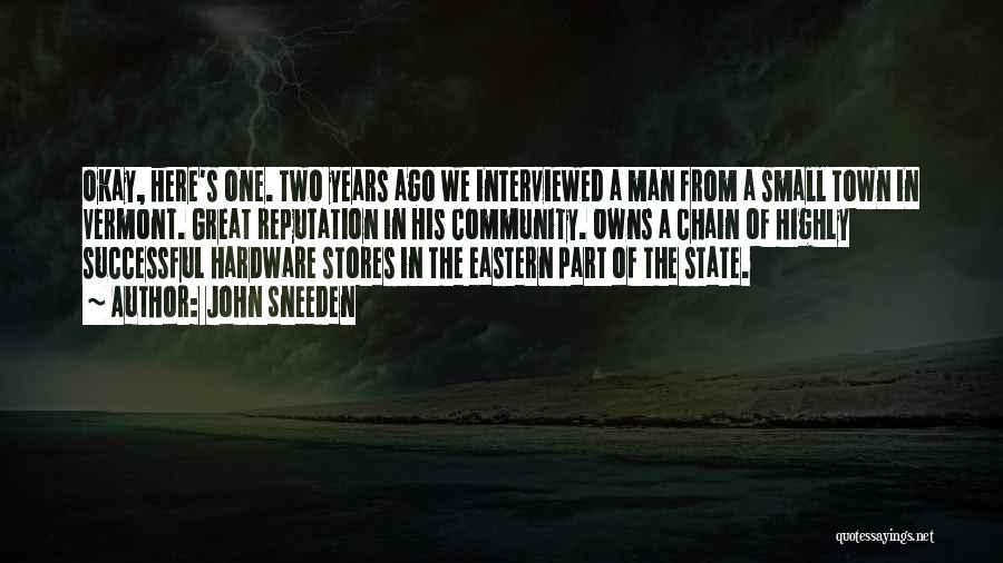 John Sneeden Quotes: Okay, Here's One. Two Years Ago We Interviewed A Man From A Small Town In Vermont. Great Reputation In His