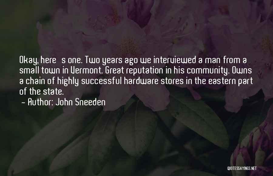 John Sneeden Quotes: Okay, Here's One. Two Years Ago We Interviewed A Man From A Small Town In Vermont. Great Reputation In His