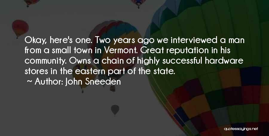 John Sneeden Quotes: Okay, Here's One. Two Years Ago We Interviewed A Man From A Small Town In Vermont. Great Reputation In His