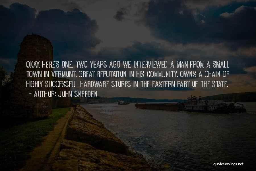 John Sneeden Quotes: Okay, Here's One. Two Years Ago We Interviewed A Man From A Small Town In Vermont. Great Reputation In His
