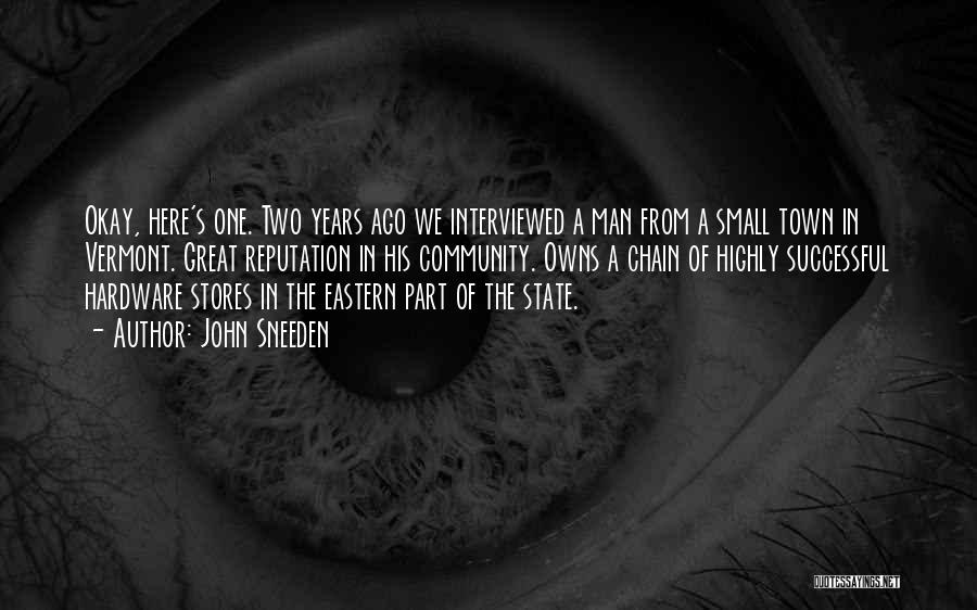 John Sneeden Quotes: Okay, Here's One. Two Years Ago We Interviewed A Man From A Small Town In Vermont. Great Reputation In His