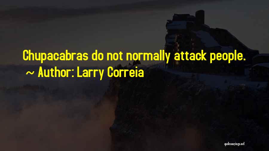Larry Correia Quotes: Chupacabras Do Not Normally Attack People.