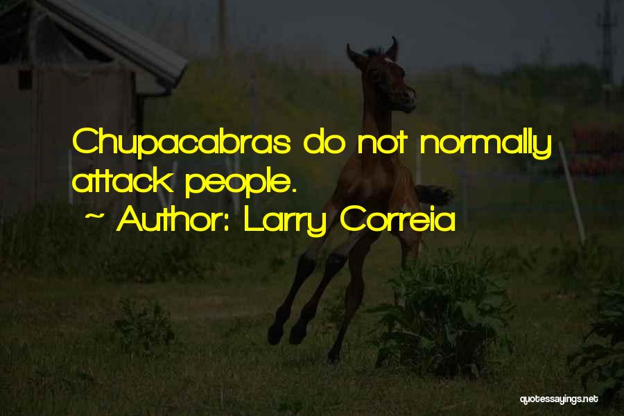 Larry Correia Quotes: Chupacabras Do Not Normally Attack People.