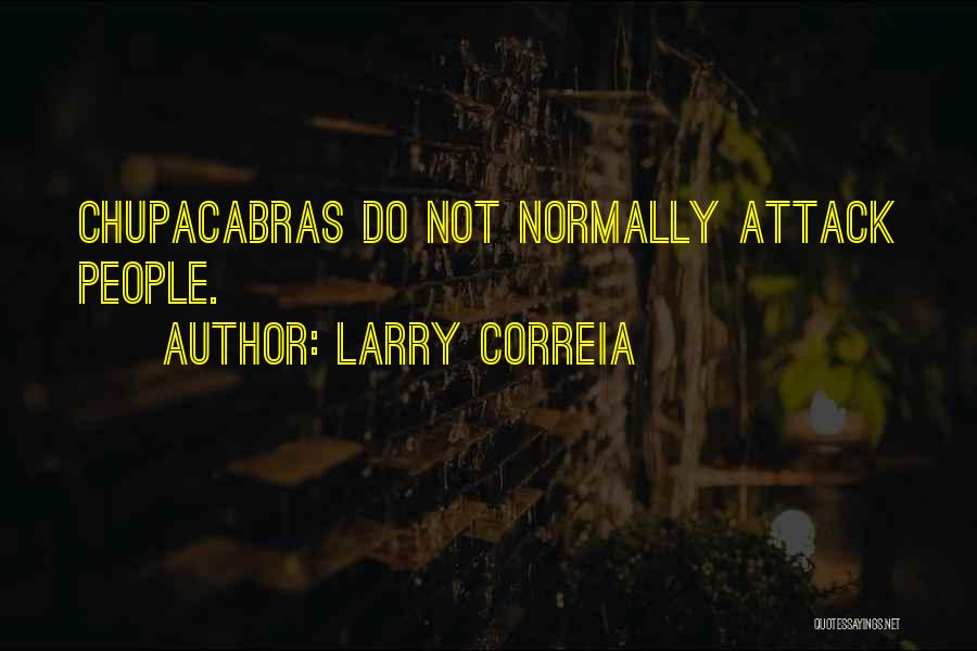 Larry Correia Quotes: Chupacabras Do Not Normally Attack People.