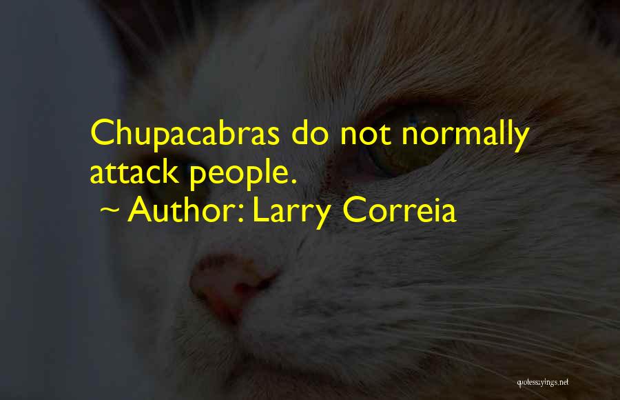 Larry Correia Quotes: Chupacabras Do Not Normally Attack People.