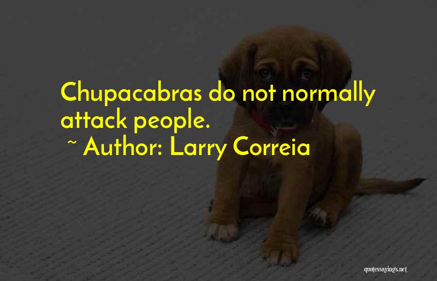 Larry Correia Quotes: Chupacabras Do Not Normally Attack People.