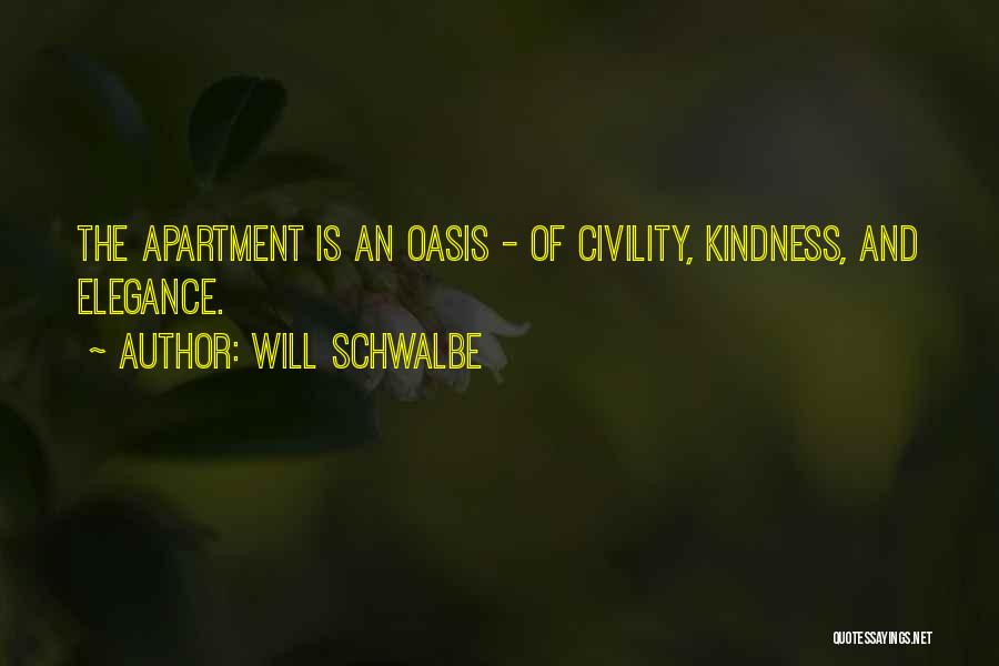 Will Schwalbe Quotes: The Apartment Is An Oasis - Of Civility, Kindness, And Elegance.