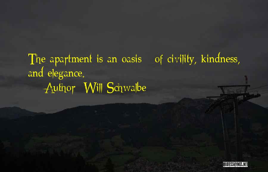 Will Schwalbe Quotes: The Apartment Is An Oasis - Of Civility, Kindness, And Elegance.