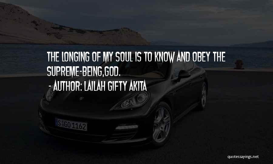 Lailah Gifty Akita Quotes: The Longing Of My Soul Is To Know And Obey The Supreme-being,god.