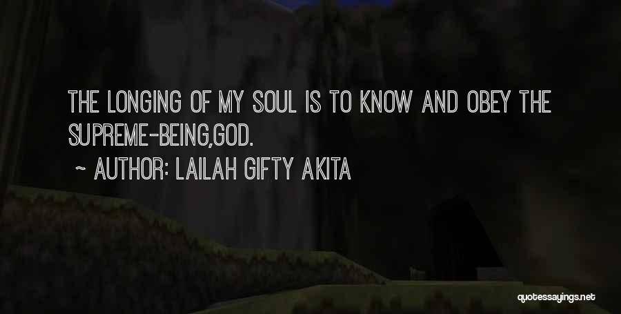 Lailah Gifty Akita Quotes: The Longing Of My Soul Is To Know And Obey The Supreme-being,god.