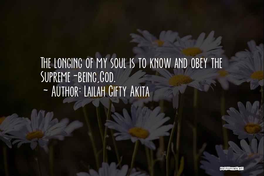 Lailah Gifty Akita Quotes: The Longing Of My Soul Is To Know And Obey The Supreme-being,god.