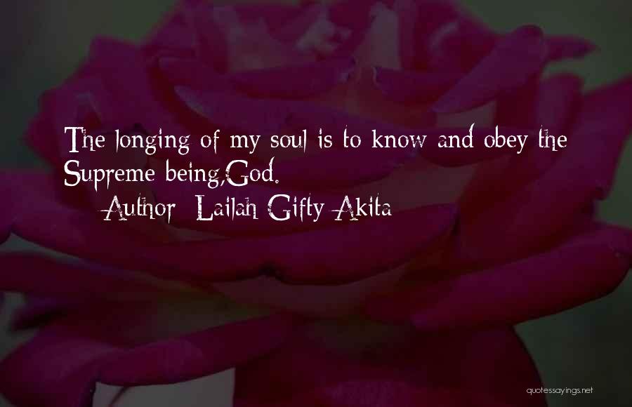 Lailah Gifty Akita Quotes: The Longing Of My Soul Is To Know And Obey The Supreme-being,god.