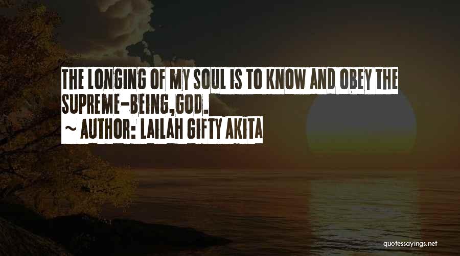 Lailah Gifty Akita Quotes: The Longing Of My Soul Is To Know And Obey The Supreme-being,god.