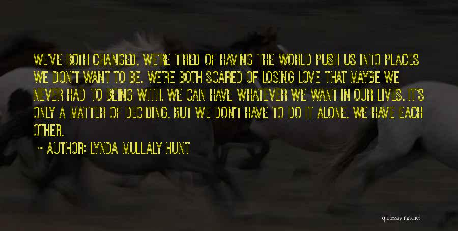 Lynda Mullaly Hunt Quotes: We've Both Changed. We're Tired Of Having The World Push Us Into Places We Don't Want To Be. We're Both