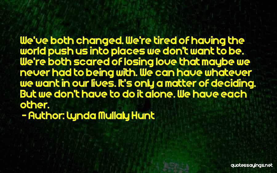 Lynda Mullaly Hunt Quotes: We've Both Changed. We're Tired Of Having The World Push Us Into Places We Don't Want To Be. We're Both