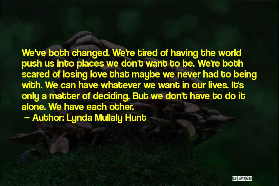 Lynda Mullaly Hunt Quotes: We've Both Changed. We're Tired Of Having The World Push Us Into Places We Don't Want To Be. We're Both