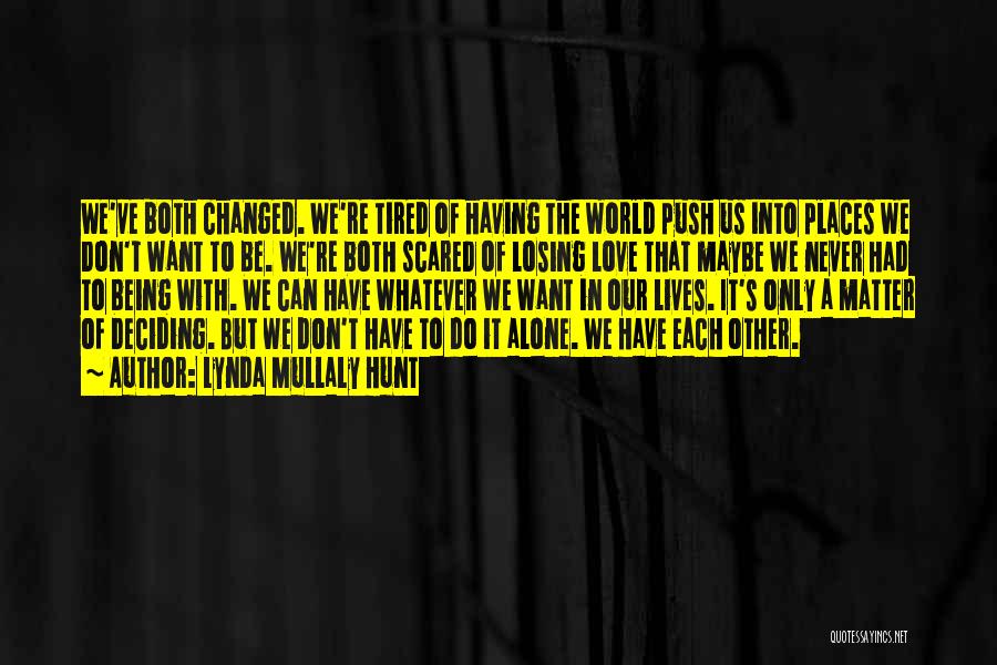 Lynda Mullaly Hunt Quotes: We've Both Changed. We're Tired Of Having The World Push Us Into Places We Don't Want To Be. We're Both