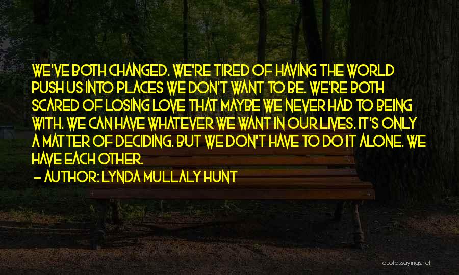 Lynda Mullaly Hunt Quotes: We've Both Changed. We're Tired Of Having The World Push Us Into Places We Don't Want To Be. We're Both