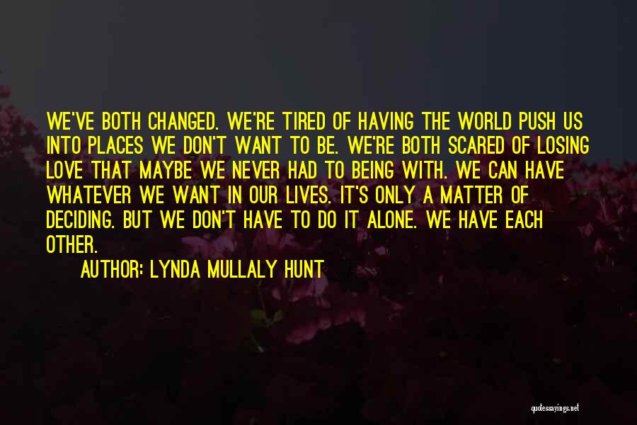 Lynda Mullaly Hunt Quotes: We've Both Changed. We're Tired Of Having The World Push Us Into Places We Don't Want To Be. We're Both