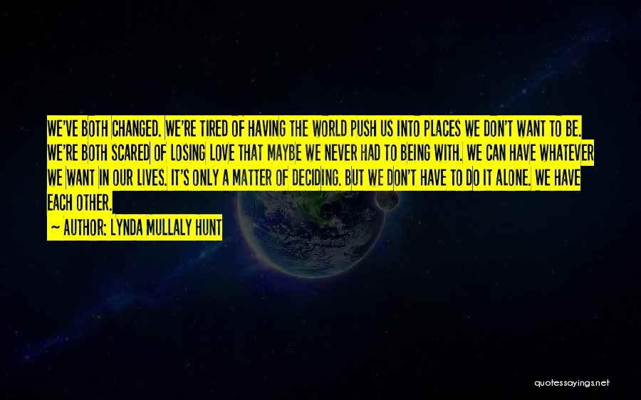 Lynda Mullaly Hunt Quotes: We've Both Changed. We're Tired Of Having The World Push Us Into Places We Don't Want To Be. We're Both