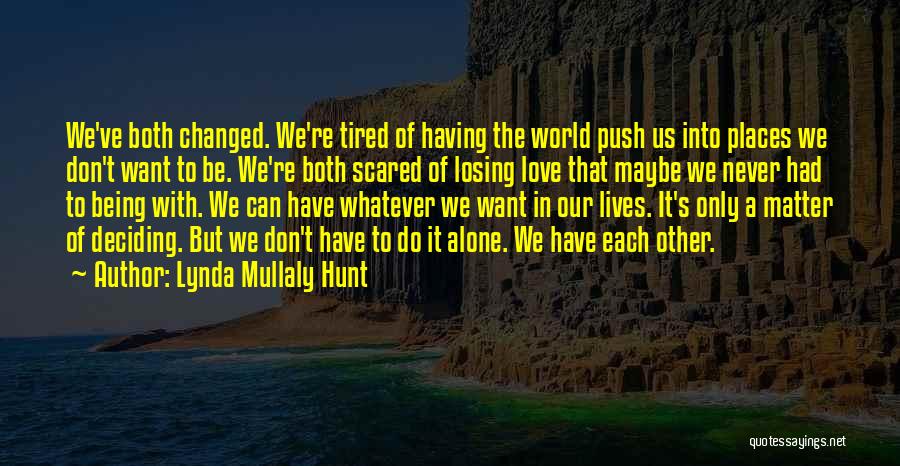 Lynda Mullaly Hunt Quotes: We've Both Changed. We're Tired Of Having The World Push Us Into Places We Don't Want To Be. We're Both