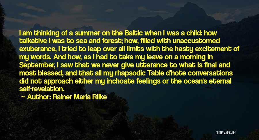Rainer Maria Rilke Quotes: I Am Thinking Of A Summer On The Baltic When I Was A Child: How Talkative I Was To Sea