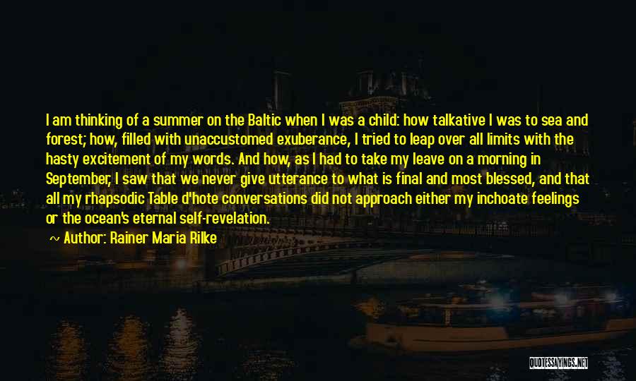 Rainer Maria Rilke Quotes: I Am Thinking Of A Summer On The Baltic When I Was A Child: How Talkative I Was To Sea