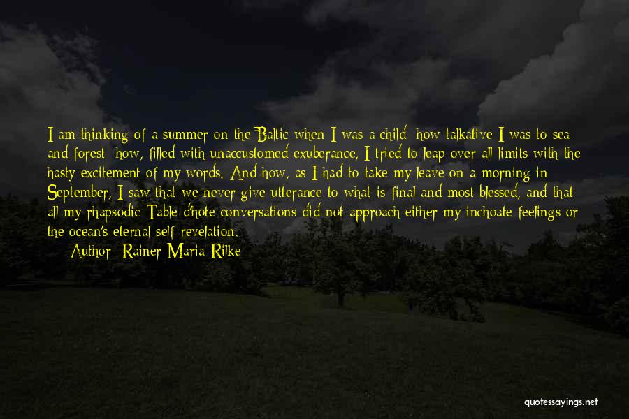 Rainer Maria Rilke Quotes: I Am Thinking Of A Summer On The Baltic When I Was A Child: How Talkative I Was To Sea