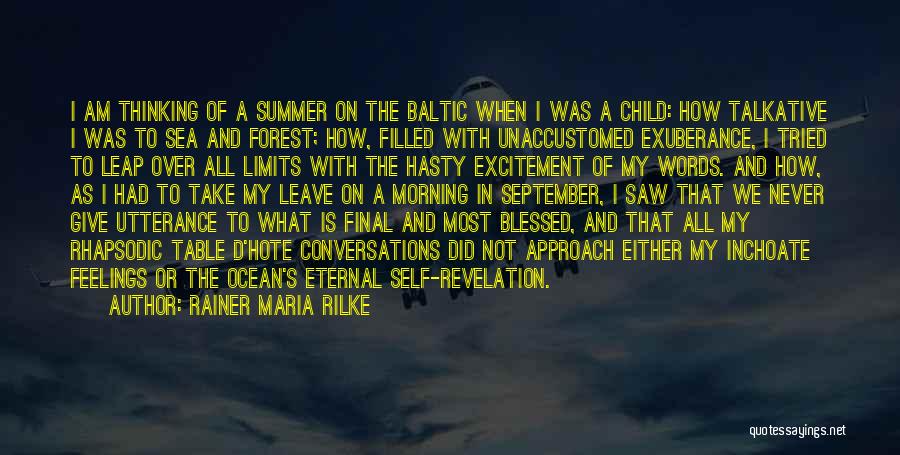 Rainer Maria Rilke Quotes: I Am Thinking Of A Summer On The Baltic When I Was A Child: How Talkative I Was To Sea