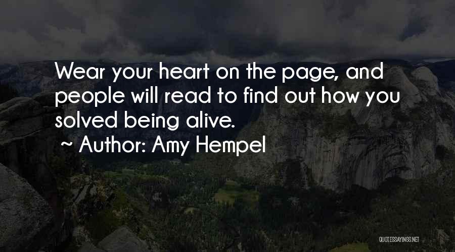 Amy Hempel Quotes: Wear Your Heart On The Page, And People Will Read To Find Out How You Solved Being Alive.