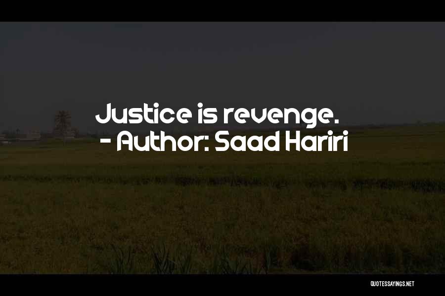 Saad Hariri Quotes: Justice Is Revenge.