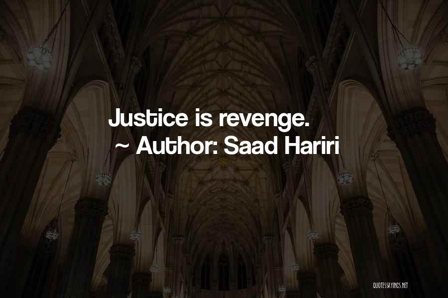 Saad Hariri Quotes: Justice Is Revenge.